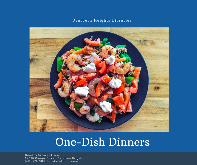 A picture looking down at the top of a blue bowl filled with food resting on a smooth, wooden surface.  The bowl contains brightly-colored greens, dollops of sour cream, shrimp, tomatoes, and onions.  The picture is framed by a blue background.  Small white lettering above the picture reads "Dearborn Heights Libraries."  Below, in a larger white font, it reads "One-Dish Dinners."  The address of the Caroline Kennedy Library is printed in small text at the bottom of the image.
